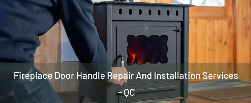  Fireplace Door Handle Repair And Installation Services - QC