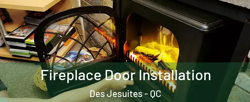  Fireplace Door Installation Des Jesuites - QC