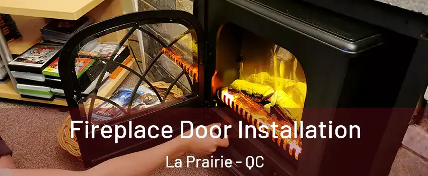  Fireplace Door Installation La Prairie - QC