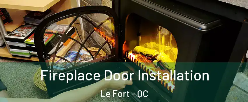 Fireplace Door Installation Le Fort - QC