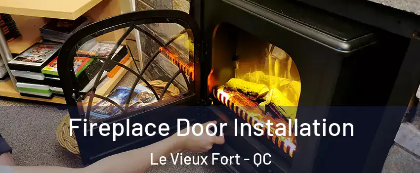  Fireplace Door Installation Le Vieux Fort - QC