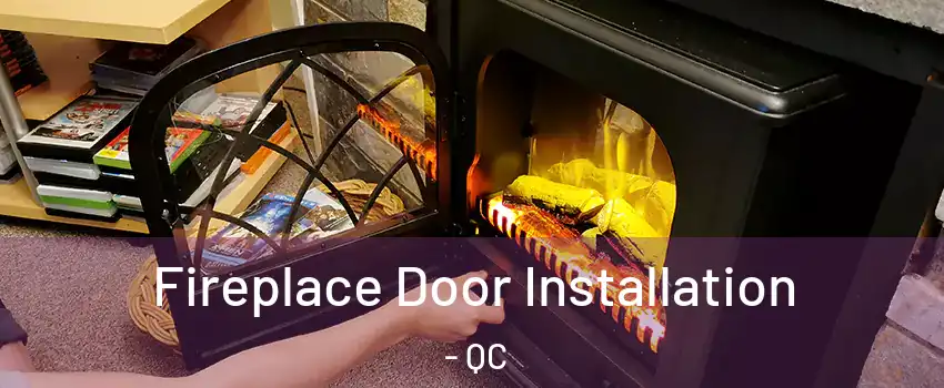  Fireplace Door Installation - QC