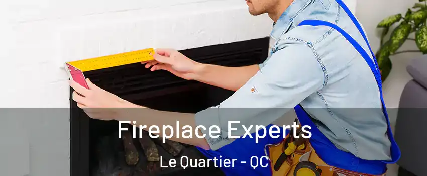  Fireplace Experts Le Quartier - QC