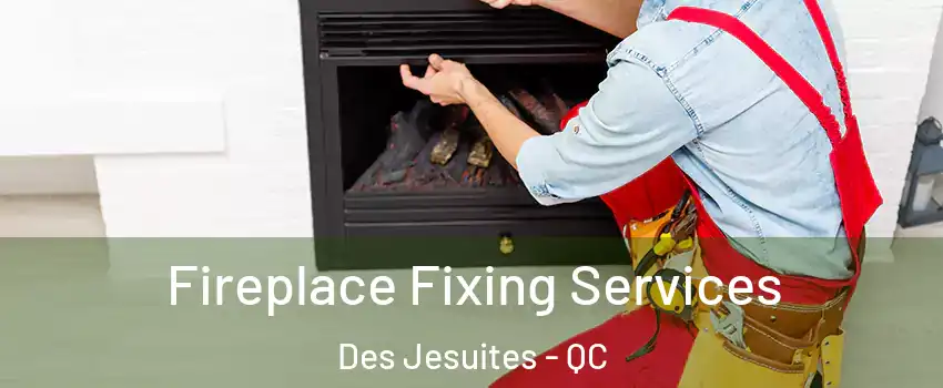  Fireplace Fixing Services Des Jesuites - QC