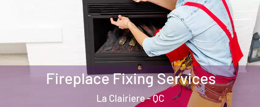  Fireplace Fixing Services La Clairiere - QC