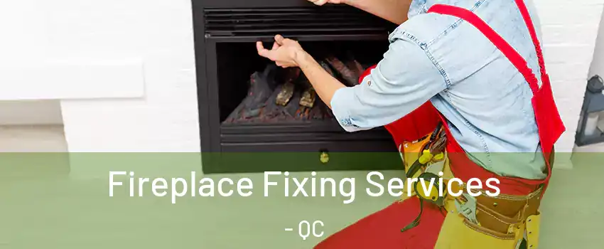  Fireplace Fixing Services - QC