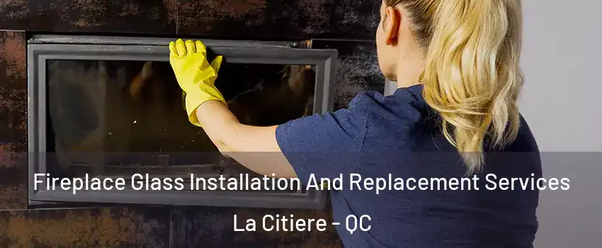  Fireplace Glass Installation And Replacement Services La Citiere - QC