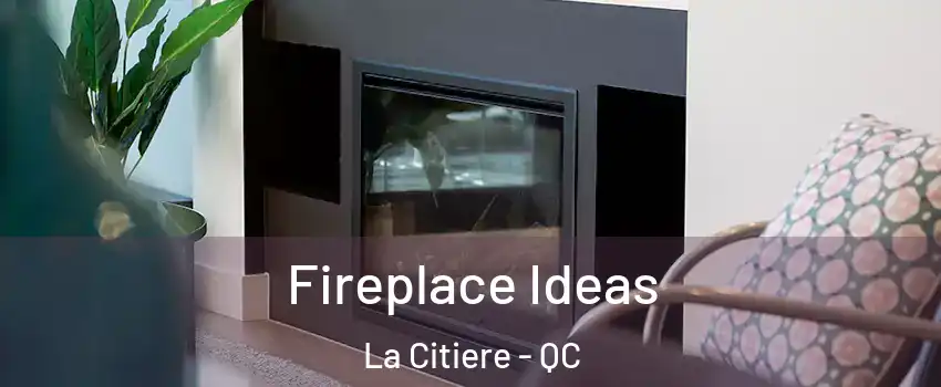  Fireplace Ideas La Citiere - QC