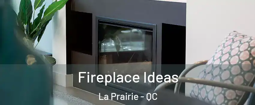  Fireplace Ideas La Prairie - QC