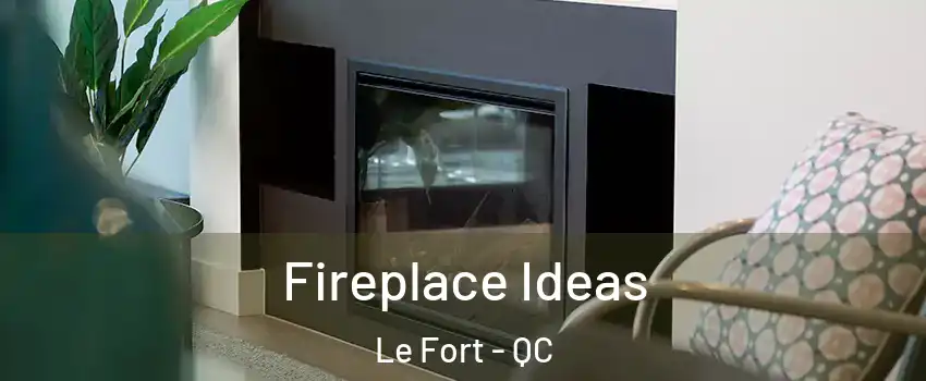  Fireplace Ideas Le Fort - QC