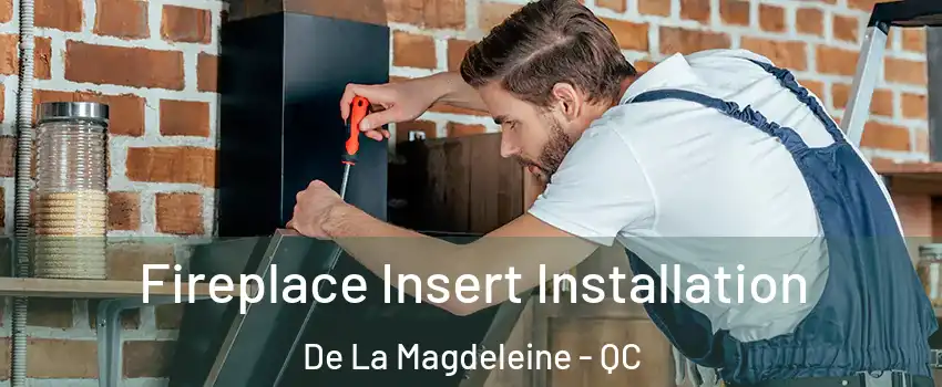  Fireplace Insert Installation De La Magdeleine - QC