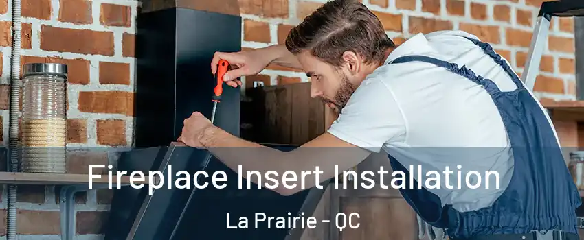  Fireplace Insert Installation La Prairie - QC