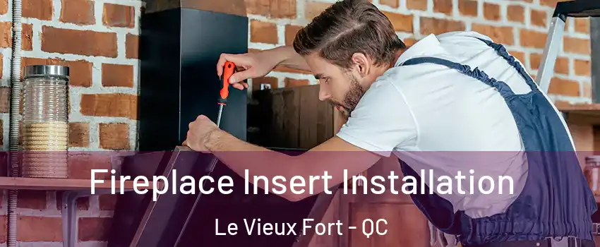  Fireplace Insert Installation Le Vieux Fort - QC