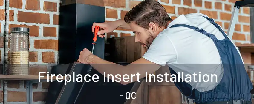  Fireplace Insert Installation - QC