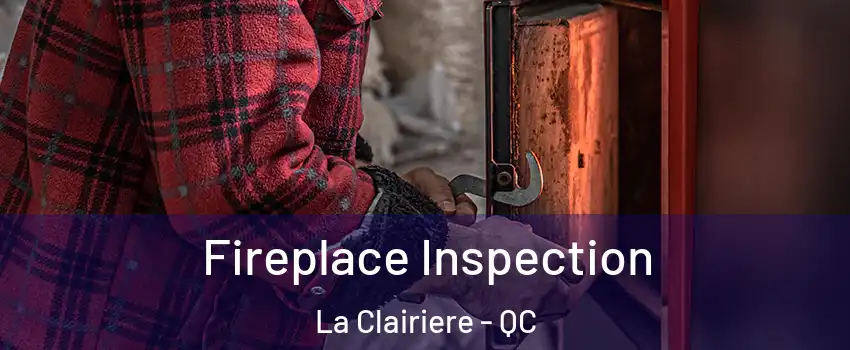  Fireplace Inspection La Clairiere - QC