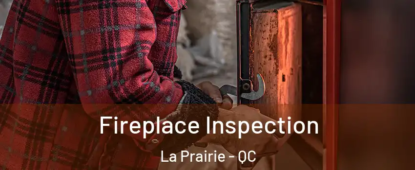  Fireplace Inspection La Prairie - QC