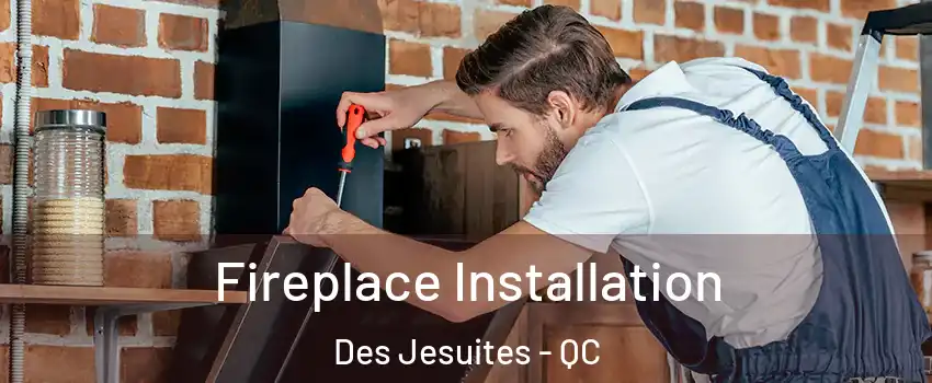  Fireplace Installation Des Jesuites - QC