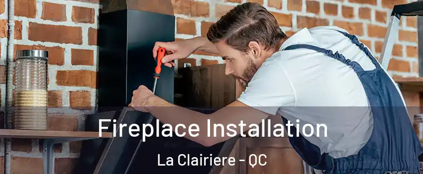 Fireplace Installation La Clairiere - QC