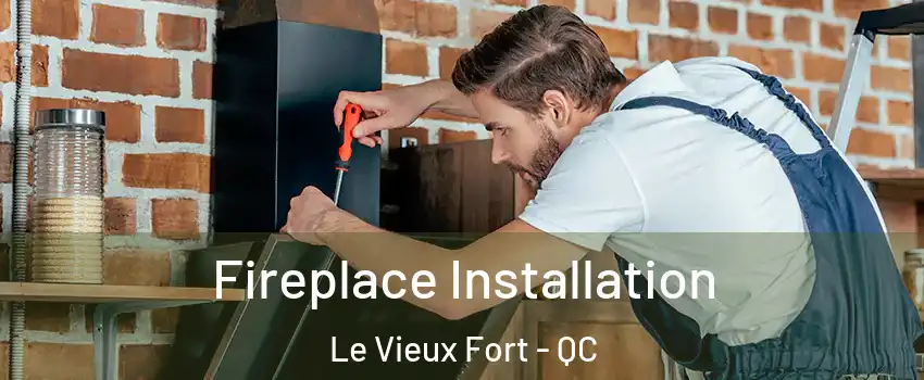  Fireplace Installation Le Vieux Fort - QC