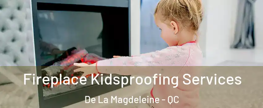 Fireplace Kidsproofing Services De La Magdeleine - QC