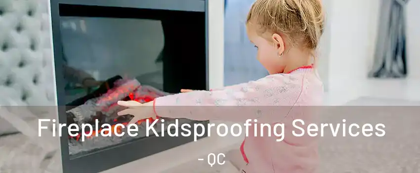  Fireplace Kidsproofing Services - QC