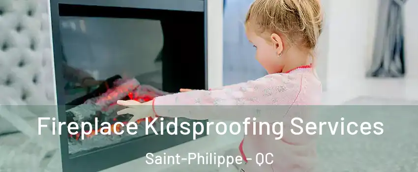  Fireplace Kidsproofing Services Saint-Philippe - QC