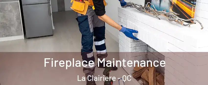  Fireplace Maintenance La Clairiere - QC