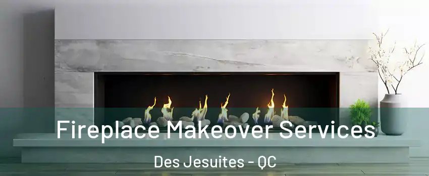 Fireplace Makeover Services Des Jesuites - QC