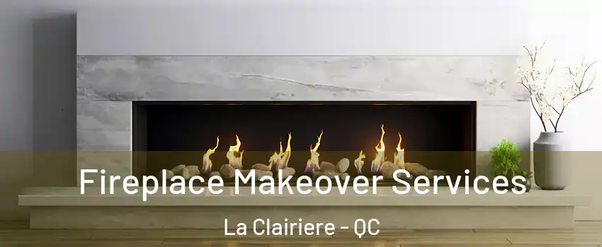 Fireplace Makeover Services La Clairiere - QC