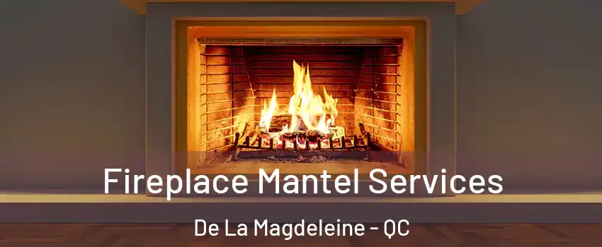Fireplace Mantel Services De La Magdeleine - QC