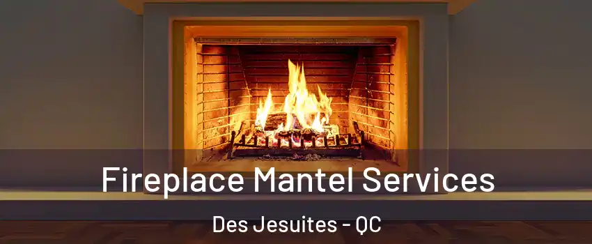  Fireplace Mantel Services Des Jesuites - QC