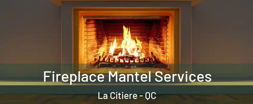  Fireplace Mantel Services La Citiere - QC