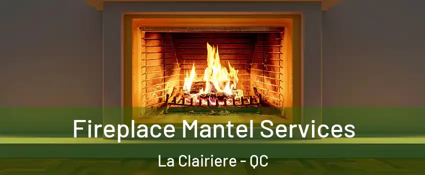  Fireplace Mantel Services La Clairiere - QC