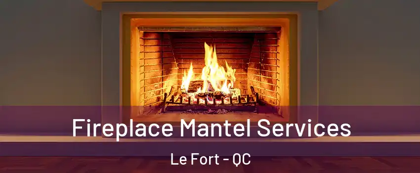  Fireplace Mantel Services Le Fort - QC