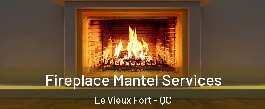  Fireplace Mantel Services Le Vieux Fort - QC