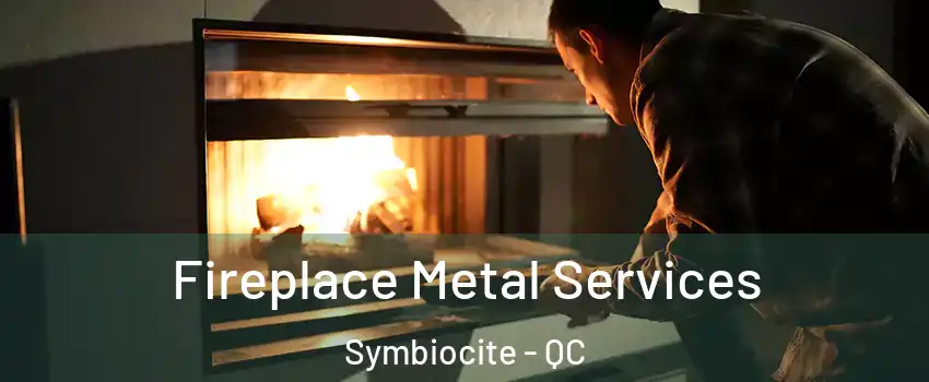 Fireplace Metal Services Symbiocite - QC