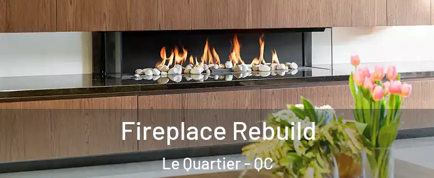  Fireplace Rebuild Le Quartier - QC