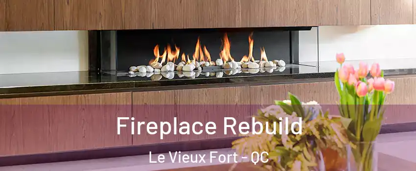  Fireplace Rebuild Le Vieux Fort - QC
