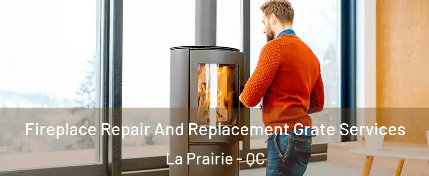  Fireplace Repair And Replacement Grate Services La Prairie - QC