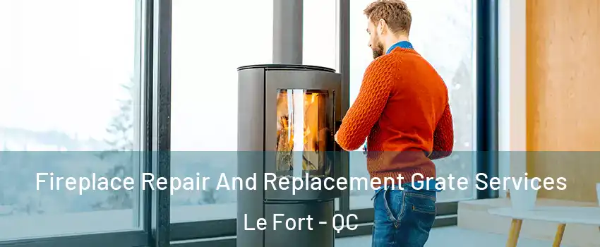  Fireplace Repair And Replacement Grate Services Le Fort - QC