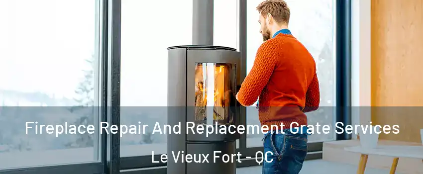  Fireplace Repair And Replacement Grate Services Le Vieux Fort - QC