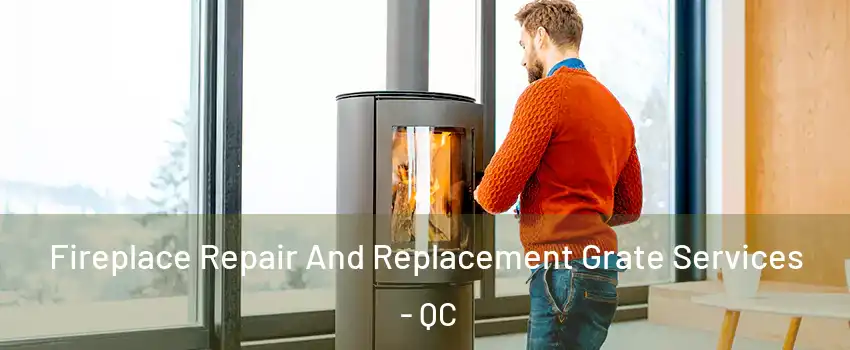 Fireplace Repair And Replacement Grate Services - QC