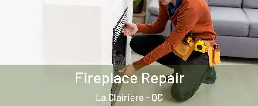  Fireplace Repair La Clairiere - QC