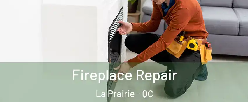  Fireplace Repair La Prairie - QC