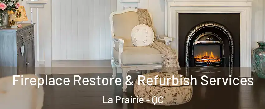 Fireplace Restore & Refurbish Services La Prairie - QC