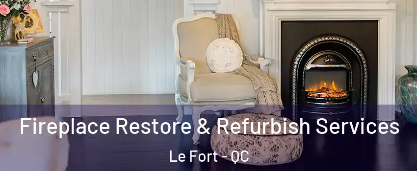 Fireplace Restore & Refurbish Services Le Fort - QC