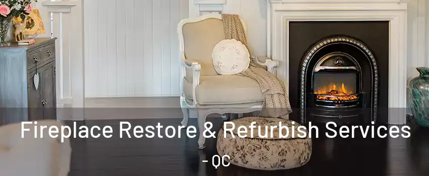 Fireplace Restore & Refurbish Services - QC