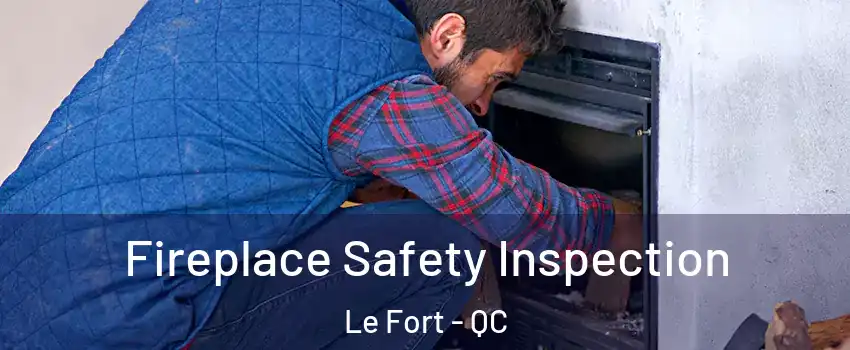  Fireplace Safety Inspection Le Fort - QC