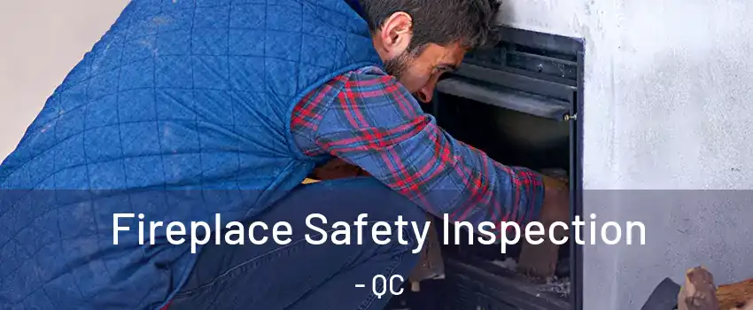  Fireplace Safety Inspection - QC