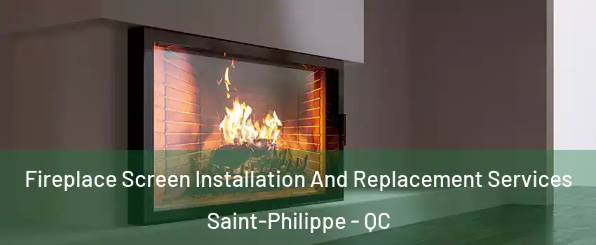 Fireplace Screen Installation And Replacement Services Saint-Philippe - QC